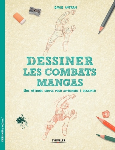 Dessiner les combats mangas. Une méthode simple pour apprendre à dessiner