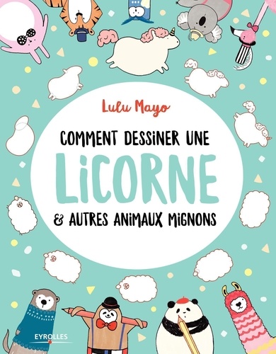 Comment dessiner une licorne & autres animaux mignons