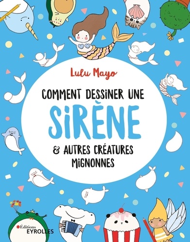 Comment dessiner une sirène & autres créatures mignonnes