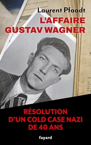 L'affaire Gustav Wagner. Résolution d'un cold case nazi de 40 ans