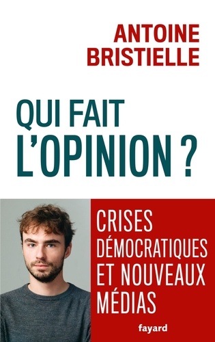 Qui fait l'opinion ? Crises démocratiques et nouveaux médias