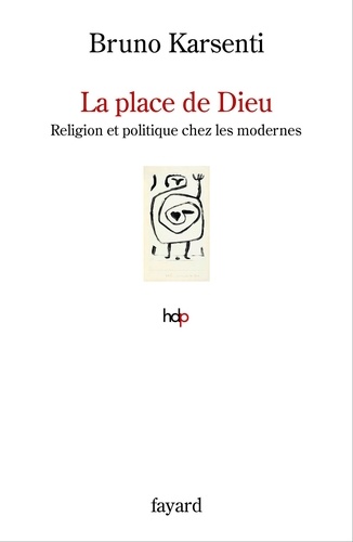 La place de Dieu. Religion et politique chez les modernes