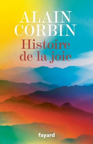 Histoire de la joie. Voyage au coeur de notre intimité