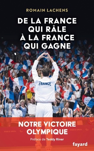 De la France qui râle à la France qui gagne. Notre victoire olympique