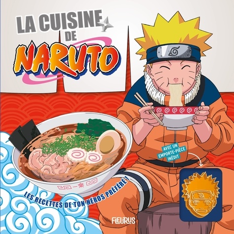 La cuisine de Naruto. Avec un emporte-pièce inédit