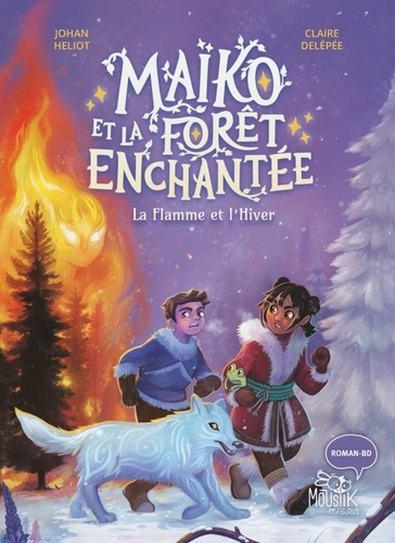 Maïko et la forêt enchantée Tome 2 : La Flamme et l'Hiver