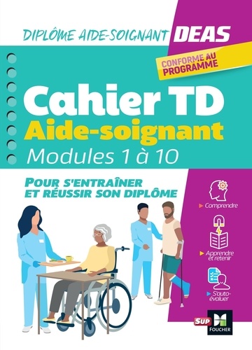 Diplôme aide-soignant, DEAS. Cahier TD. Modules de 1 à 10