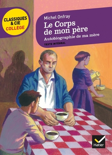 Le corps de mon père. Suivi de Autobiographie de ma mère