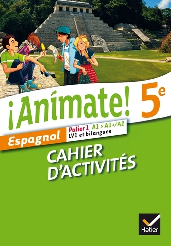 Espagnol 5e Palier 1 A1-A1+/A2 LV1 et bilangues Animate! Cahier d'activités