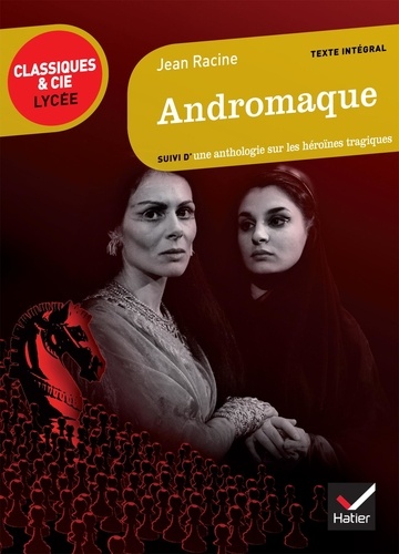 Andromaque. Suivi d'une anthologie sur les héroïnes tragiques