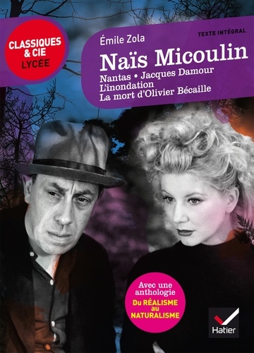 Naïs Micoulin. Nantas, Jacques Damour, L'inondation, La mort d'Olivier Bécaille, suivi d'une anthologie Du réalisme au naturalisme