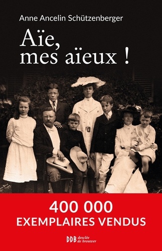 Aïe, mes aïeux ! Liens transgénérationnels, secrets de famille, syndrome d'anniversaire, transmission des traumatismes et pratique du génosociogramme, 16e édition revue et augmentée