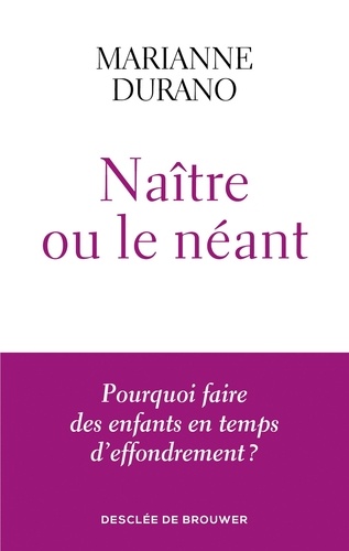 Naître ou le néant. Pourquoi faire des enfants en temps d'effondrement ?