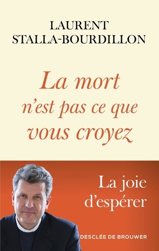 La mort n'est pas ce que vous croyez. La joie d'espérer