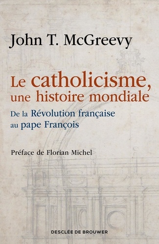 Le catholicisme, une histoire mondiale. De la Révolution française au pape François