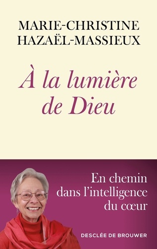 A la lumière de Dieu. En chemin dans l'intelligence du coeur