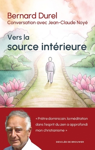 Vers la source intérieure. Conversation avec Jean-Claude Noyé