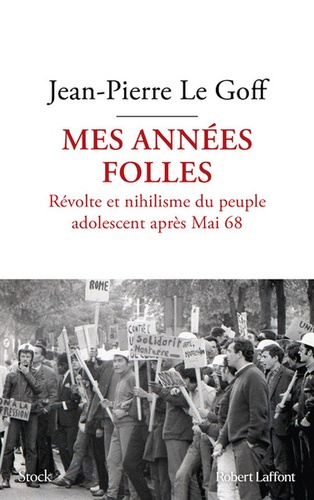 Mes années folles. Révolte et nihilisme du peuple adolescent après Mai 68