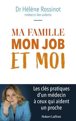 Ma famille, mon job et moi. Les conseils d'un médecin à ceux qui prennent soin d'un proche