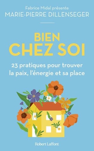 Bien chez soi. 23 pratiques pour trouver la paix, l'énergie et sa place