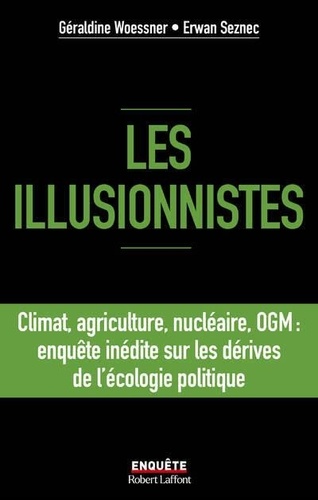 Les illusionnistes. Climat, agriculture, nucléaire, OGM : enquête inédite sur les dérives de l'écologie politique