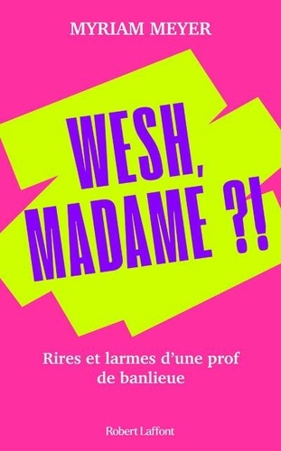 Wesh, Madame ?! Rires et larmes d'une prof de banlieue