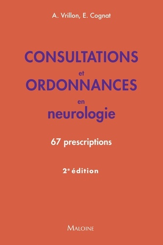 Consultations et ordonnances en neurologie. 67 prescriptions, 2e édition