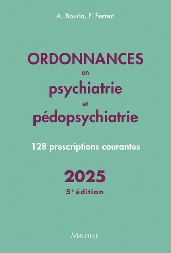 Ordonnances en psychiatrie et pédopsychiatrie. 128 prescriptions courantes, Edition 2025