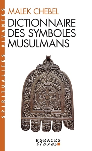 Dictionnaire des symboles musulmans. Rites, mystique et civilisation