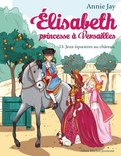 Elisabeth, princesse à Versailles Tome 13 : Jeux équestres au château