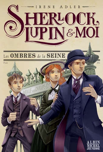 Sherlock, Lupin et moi Tome 6 : Les ombres de la Seine