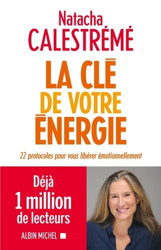 La clé de votre énergie. 22 protocoles pour vous libérer émotionnellement