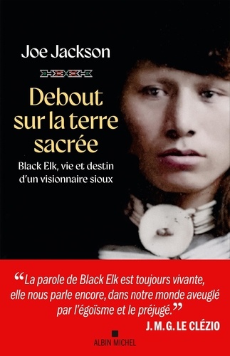 Debout sur la terre sacrée. Black Elk, vie et destin d'un visionnaire sioux