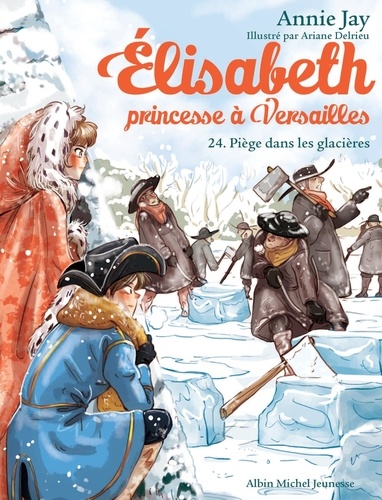 Elisabeth, princesse à Versailles Tome 24 : Piège dans les glacières