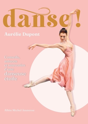 Danse ! Conseils, astuces et souvenirs d'une danseuse étoile