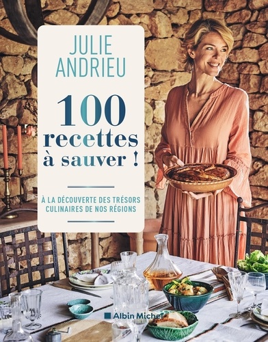 100 recettes à sauver ! A la découverte des trésors culinaires de nos régions