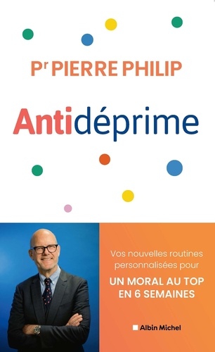 Antidéprime. Vos nouvelles routines personnalisées pour un moral au top en 6 semaines