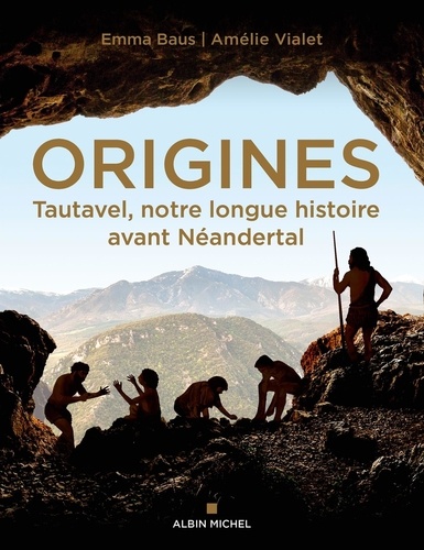 Origines. Tautavel, notre longue histoire avant Néandertal