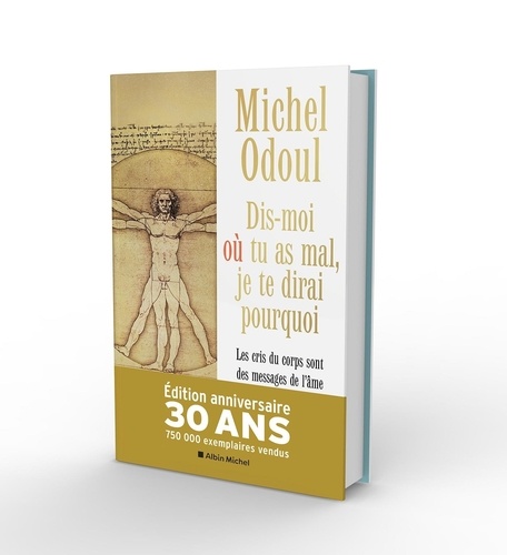 Dis-moi où tu as mal, je te dirai pourquoi. Les cris du corps sont des messages de l'âme - Eléments de psychoénergétique, Edition revue et augmentée