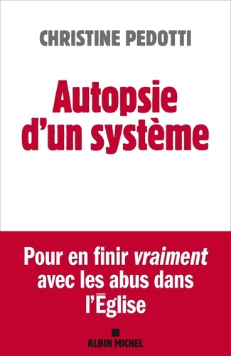 Autopsie d'un système. Pour en finir vraiment avec les abus dans l'Eglise