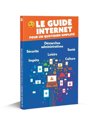 Le guide Internet pour un quotidien simplifié. Edition 2025