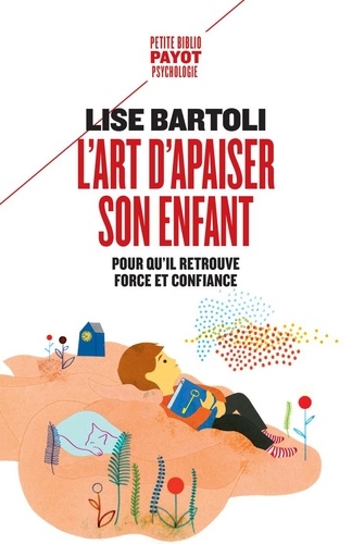 L'art d'apaiser son enfant. Pour qu'il retrouve force et confiance