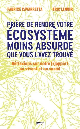 Prière de laisser votre écosystème moins absurde que vous l'avez trouvé. Réflexions sur notre (r)apport au vivant et au social