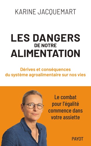 Les dangers de notre alimentation. Dérives et conséquences du système agroalimentaire sur nos vies