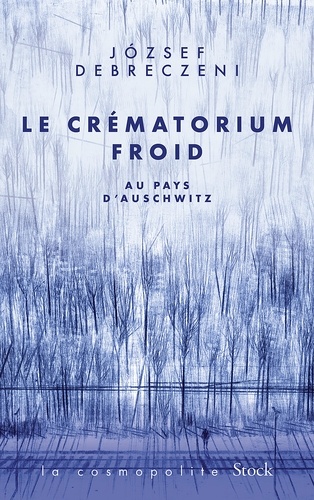 Le crématorium froid. Au pays d'Auschwitz