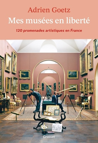 Mes musées en liberté. 120 promenades artistiques en France