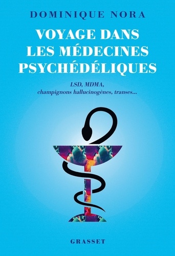 Voyage dans les médecines psychédéliques. LSD, MDMA, champignons hallucinogènes, transes...