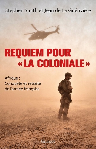 Requiem pour « la Coloniale ». Afrique : conquête et retraite de l'armée française