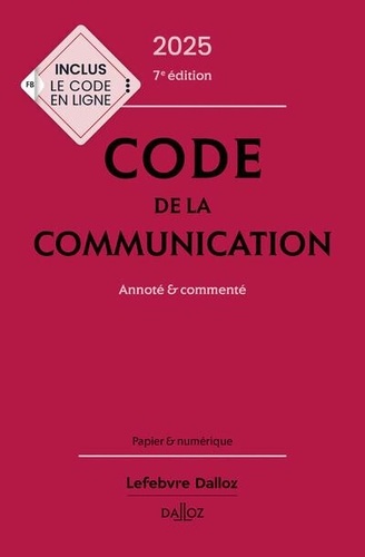 Code de la communication. Annoté & commenté, Edition 2025