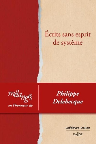 Mélanges en l'honneur de Philippe Delebecque. Ecrits sans esprit de système